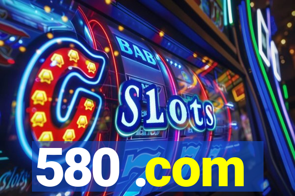 580 .com